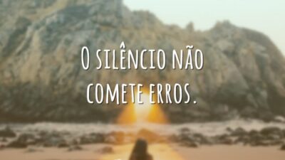 O silêncio não comete erros.