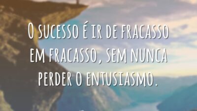 O sucesso é ir de fracasso em fracasso, sem nunca perder o&hellip;