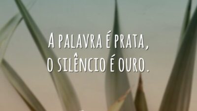 A palavra é prata, o silêncio é ouro.