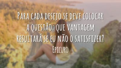 Para cada desejo se deve colocar a questão: que vantagem resultará se&hellip;