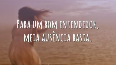 Para um bom entendedor, meia ausência basta.