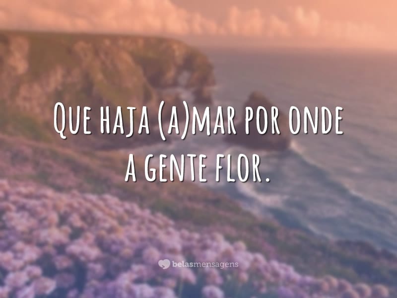 FRASES BONITAS SOBRE A FLORES - Vou jogar no mar Flores pra te encontrar  Porque