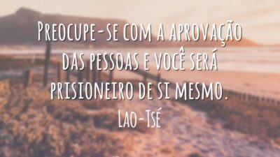 Preocupe-se com a aprovação das pessoas e você será prisioneiro de si&hellip;