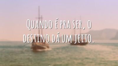 Quando é pra ser, o destino dá um jeito.