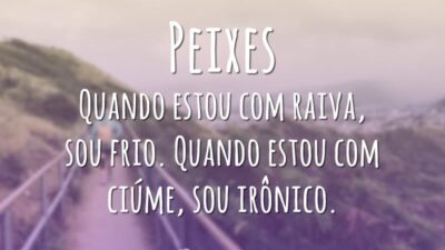 Peixes Quando estou com raiva, sou frio. Quando estou com ciúme, sou&hellip;