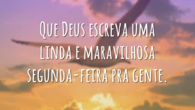 Que Deus escreva uma linda e maravilhosa segunda-feira pra gente.