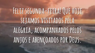 Feliz segunda-feira! Que hoje sejamos visitados pela alegria, acompanhados pelos anjos e abençoados por Deus.