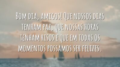 Bom dia, amigos! Que nossos dias tenham paz, que nossas horas tenham risos e que em todas os momentos possamos ser felizes.