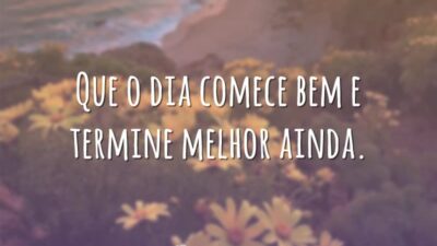 Que o dia comece bem e termine melhor ainda.