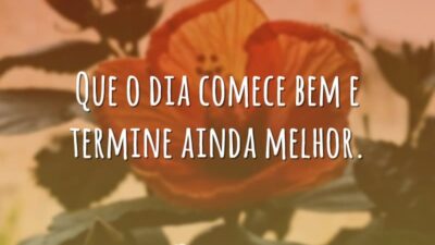 Que o dia comece bem e termine ainda melhor.