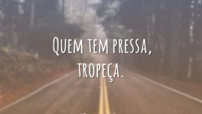 Quem tem pressa, tropeça