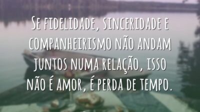 Se fidelidade, sinceridade e companheirismo não andam juntos numa relação, isso não&hellip;