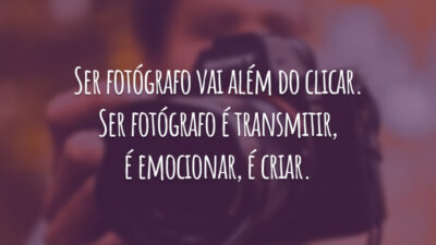 Ser fotógrafo vai além do clicar. Ser fotógrafo é transmitir, é emocionar, é criar.