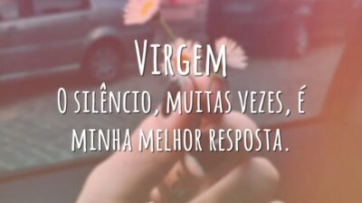 Virgem O silêncio, muitas vezes, é minha melhor resposta.