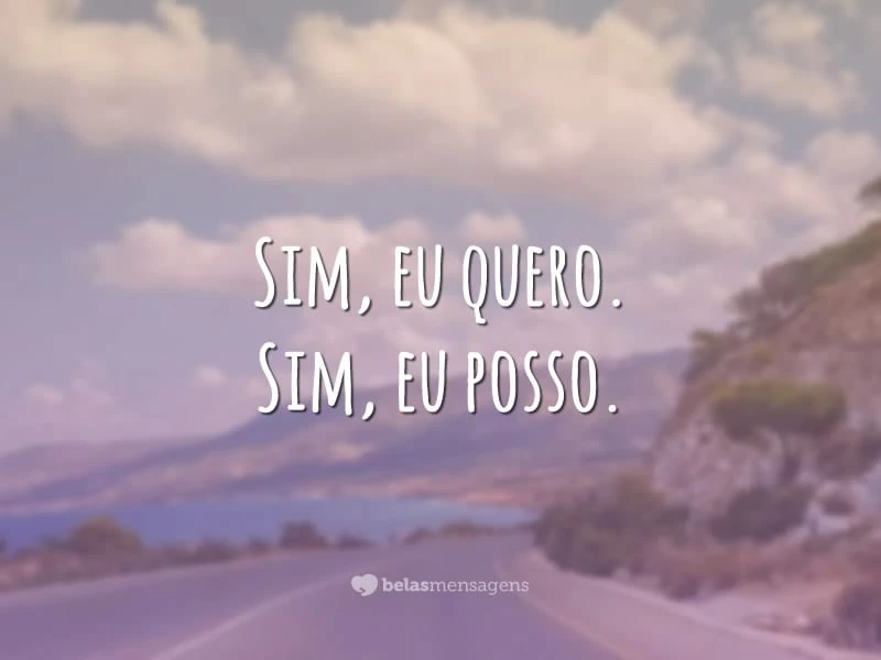 Sim, eu quero. Sim, eu posso.