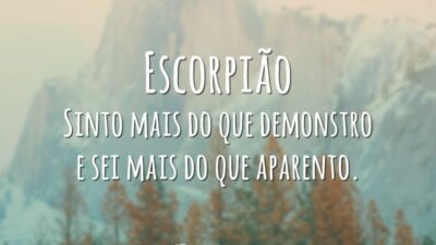 Escorpião Sinto mais do que demonstro e sei mais do que aparento.