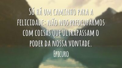 Só há um caminho para a felicidade: não nos preocuparmos com coisas&hellip;
