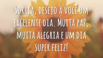 Sorria, desejo à você um excelente dia. Muita paz, muita alegria e um dia super feliz!