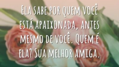 Ela sabe por quem você está apaixonada, antes mesmo de você. Quem&hellip;