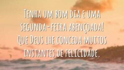 Tenha um bom dia e uma segunda-feira abençoada! Que Deus lhe conceda muitos instantes de felicidade.