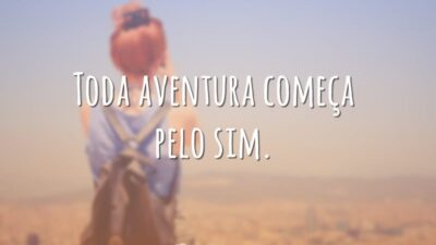 Toda aventura começa pelo sim.