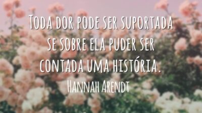 Toda dor pode ser suportada se sobre ela puder ser contada uma&hellip;