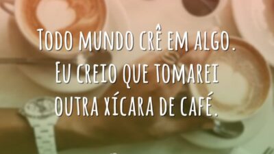 Todo mundo crê em algo. Eu creio que tomarei outra xícara de café.