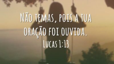 Não temas, pois a tua oração foi ouvida.