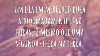 Um dia em mercúrio dura aproximadamente 1480 horas. O mesmo que uma segunda-feira na Terra.