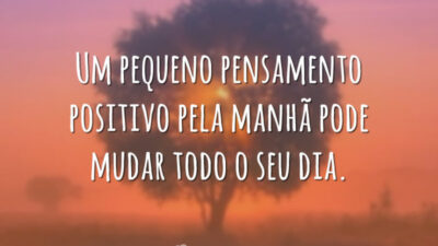 Um pequeno pensamento positivo pela manhã pode mudar todo o seu dia.