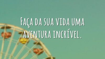 Faça da sua vida uma aventura incrível.