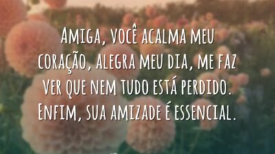 Amiga, você acalma meu coração, alegra meu dia, me faz ver que&hellip;