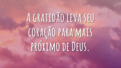 A gratidão leva seu coração para mais próximo de Deus.