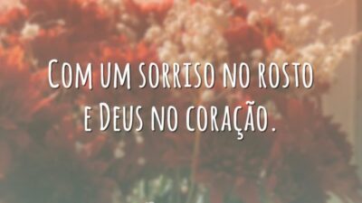 Com um sorriso no rosto e Deus no coração.