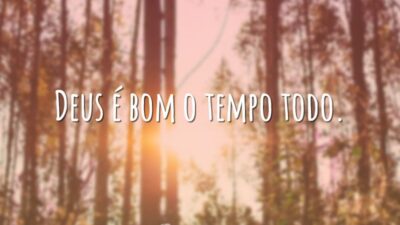 Deus é bom o tempo todo.