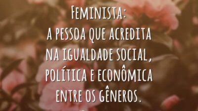 Feminista: a pessoa que acredita na igualdade social, política e econômica entre&hellip;