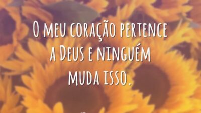 O meu coração pertence a Deus e ninguém muda isso.