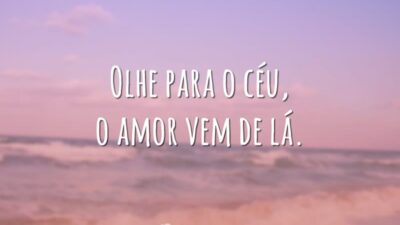 Olhe para o céu, o amor vem de lá.