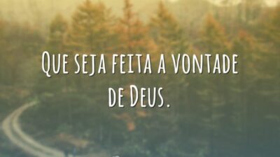 Que seja feita a vontade de Deus.