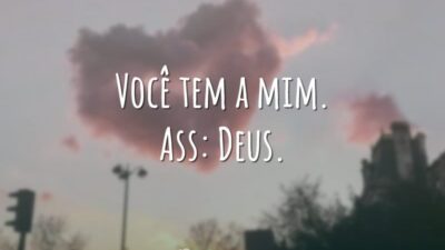 Você tem a mim. Ass: Deus.