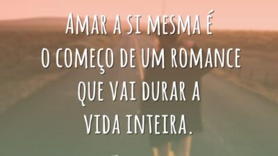 Amar a si mesma é o começo de um romance que vai durar a vida inteira.
