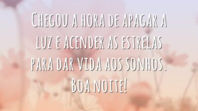 Chegou a hora de apagar a luz e acender as estrelas para dar vida aos sonhos. Boa noite!