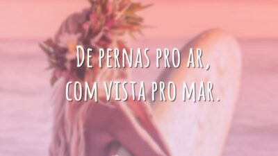 De pernas pro ar, com vista pro mar.
