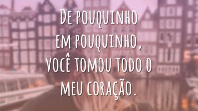 De pouquinho em pouquinho, você tomou todo o meu coração.