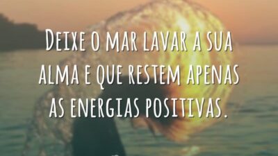 Deixe o mar lavar a sua alma e que restem apenas as energias positivas.