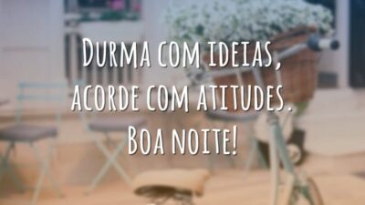 Durma com ideias, acorde com atitudes. Boa noite!