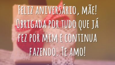 Feliz aniversário, mãe! Obrigada por tudo que já fez por mim e continua fazendo. Te amo!