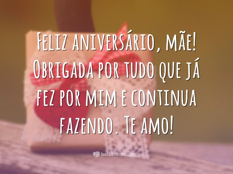 Feliz aniversário, mãe! Obrigada por tudo que já fez por mim e continua fazendo. Te amo!