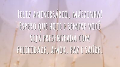 Feliz aniversário, mãezinha! Espero que hoje e sempre você seja presenteada com felicidade, amor, paz e saúde.