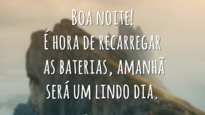 Boa noite! É hora de recarregar as baterias, amanhã será um lindo dia.